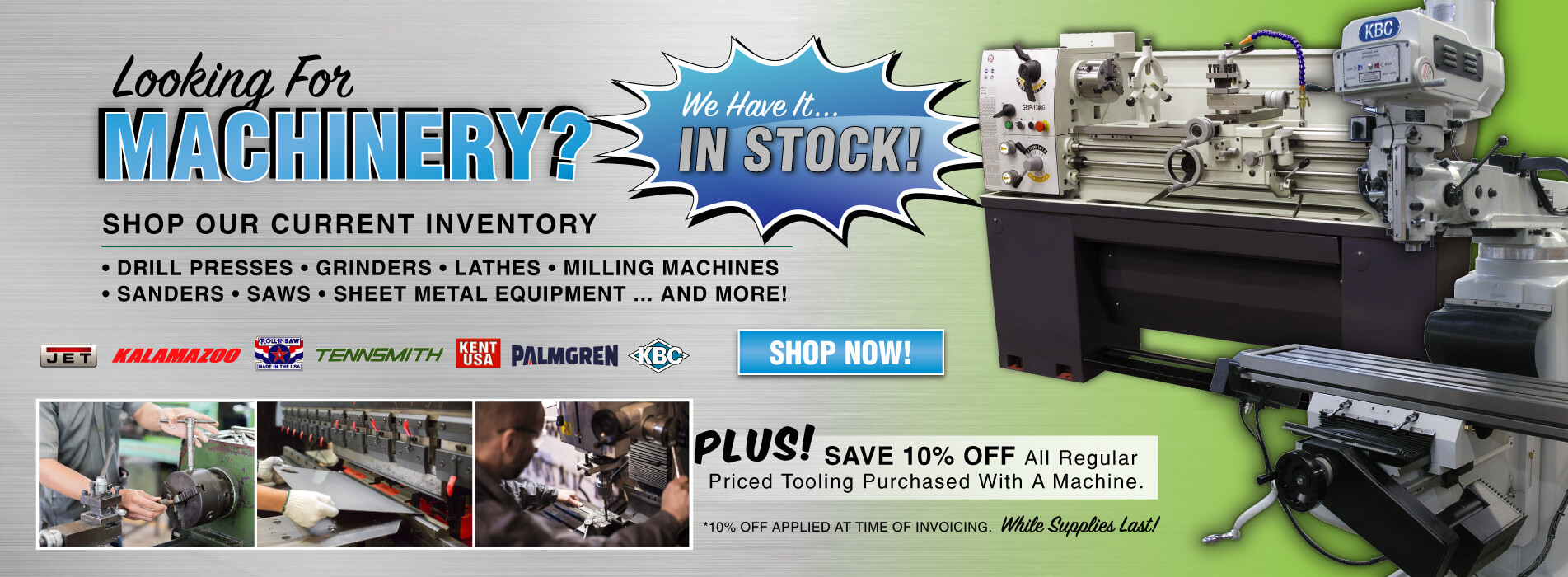 Looking for Machinery? We have what you need plus save 10% off tooling with purchase